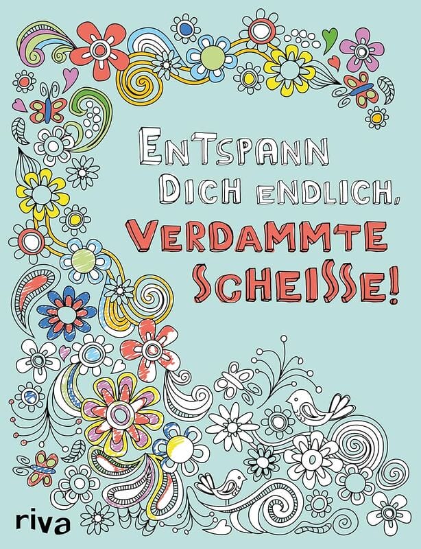 Entspann dich endlich, verdammte Scheisse!: Ein Malbuch für Erwachsene