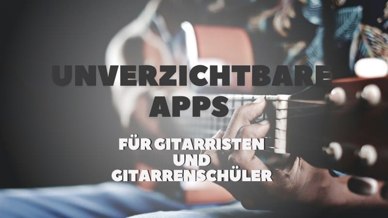 Unverzichtbare Apps für Gitarristen und Gitarrenschüler – Tuner, Metronome, Tabs, Amps & Co.